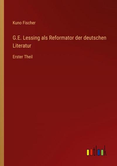 G.E. Lessing als Reformator der deutschen Literatur
