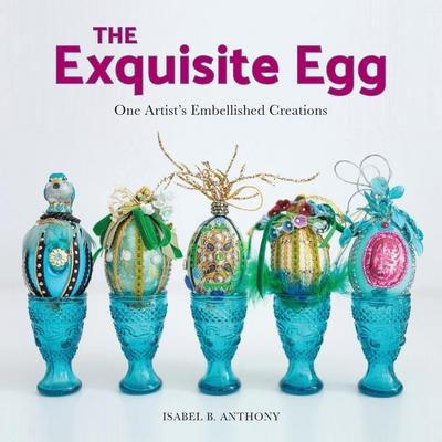 The Exquisite Egg: One Artist’s Embellished Creations