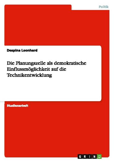 Die Planungszelle als demokratische Einflussmöglichkeit auf die Technikentwicklung