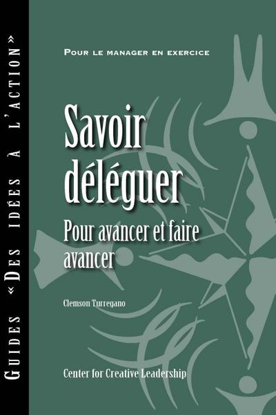 Delegating Effectively: A Leader’s Guide to Getting Things Done (French)