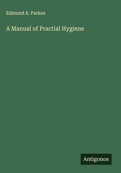 A Manual of Practial Hygiene