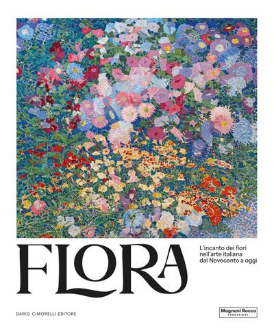Flora. L’incanto dei fiori nell’arte italiana dal Novecento ad oggi