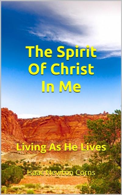 Spirit Of Christ In Me   Living As He Lives