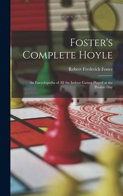 Foster’s Complete Hoyle: An Encyclopedia of All the Indoor Games Played at the Present Day
