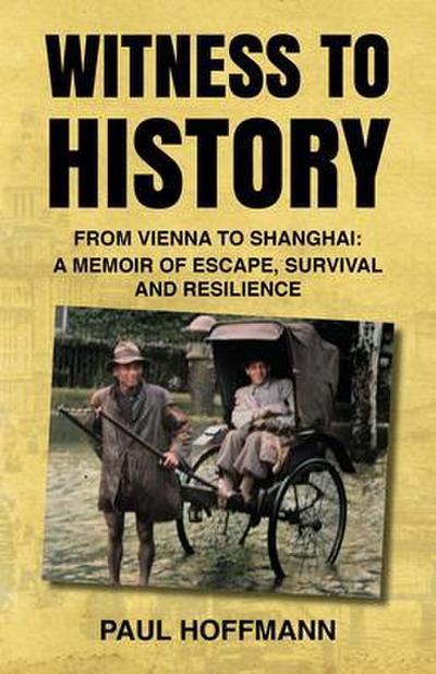 Witness to History: From Vienna to Shanghai