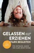 Gelassen erziehen, stark begleiten - Die 7 Zauberf