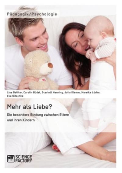 Mehr als Liebe? Die besondere Bindung zwischen Eltern und ihren Kindern