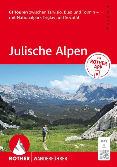 ROTHER Wanderführer Julische Alpen. 61 Touren zwischen Tarvisio, Bled und Tolmin - mit Nationalpark Triglav und So¿atal