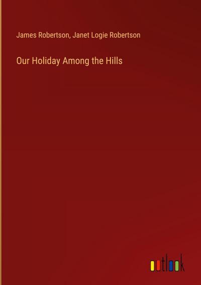 Our Holiday Among the Hills