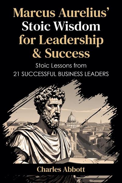 Marcus Aurelius’ Stoic Wisdom for Leadership & Success