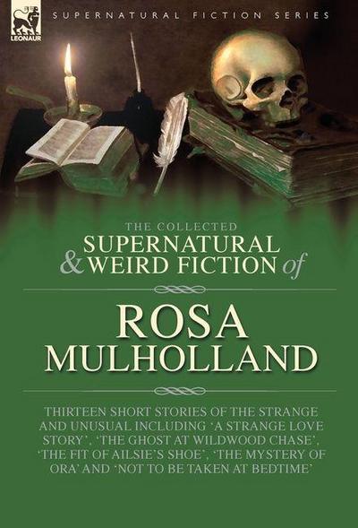 The Collected Supernatural and Weird Fiction of Rosa Mulholland