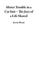 Mister Trouble in a Cat Suit - The Joys of a Life Shared