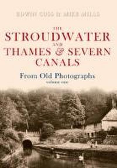 The Stroudwater and Thames and Severn Canals from Old Photographs Volume 1