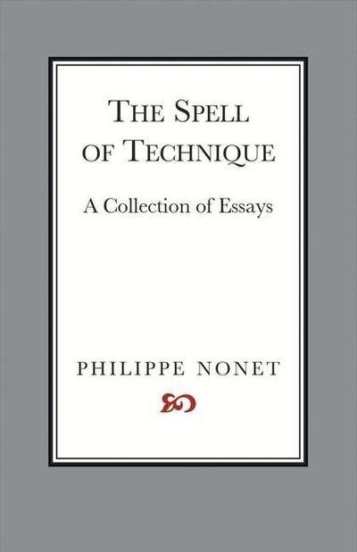 The Spell of Technique: A Collection of Essays Volume 1
