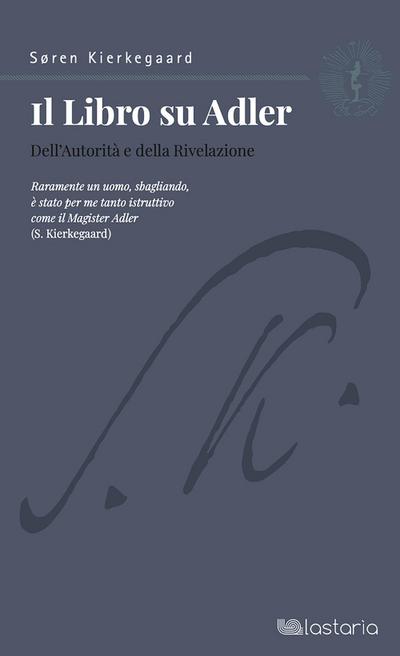 Kierkegaard, S: Libro su Adler. Dell’autorità e della rivela