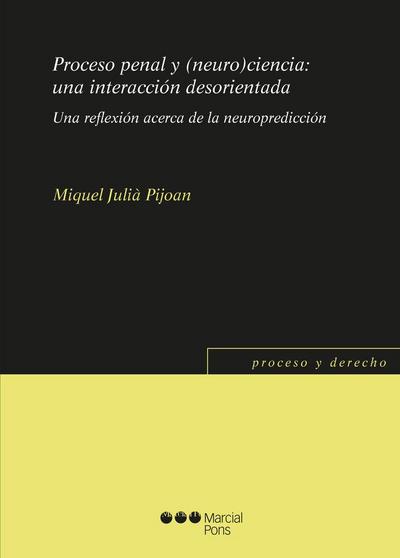 Proceso penal y (neuro)ciencia : una interacción desorientada : una reflexión acerca de la neuropredicción