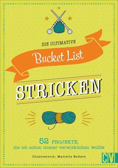 Die ultimative Bucket List Stricken: 52 Projekte, die ich schon immer verwirklichen wollte. Das perfekte Geschenk für Strickfans. Mit Mood-Tracker, persönlicher Challenge und Projektliste.