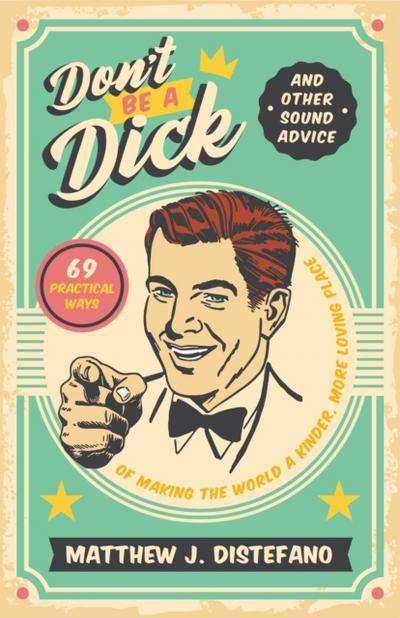 Don’t Be a Dick and Other Sound Advice