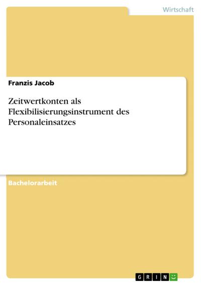 Zeitwertkonten als Flexibilisierungsinstrument des Personaleinsatzes