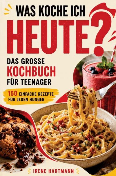 Das große Kochbuch für Teenager - Was koche ich heute?