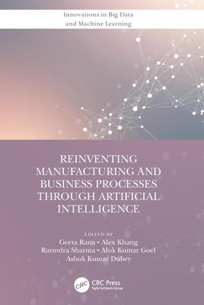 Reinventing Manufacturing and Business Processes Through Artificial Intelligence