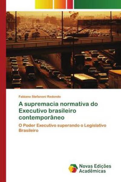 A supremacia normativa do Executivo brasileiro contemporâneo: O Poder Executivo superando o Legislativo Brasileiro