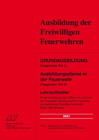 Grundausbildung (Truppmann Teil 1 ) Ausbildungsdienst in der Feuerwehr (Truppmann Teil 2): Lehrstoffblätter für die Ausbildung nach Ziffer 2.1.1 und ... Freiwillige Feuerwehr Baden-Württemberg