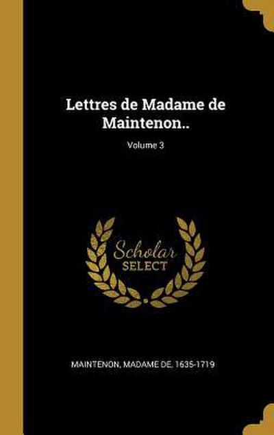 Lettres de Madame de Maintenon..; Volume 3