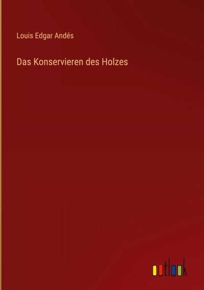 Das Konservieren des Holzes
