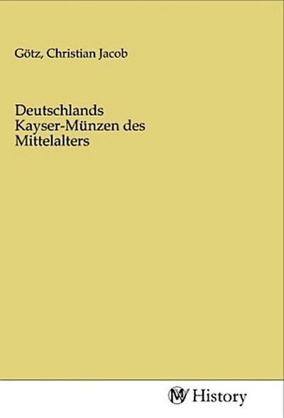 Deutschlands Kayser-Münzen des Mittelalters