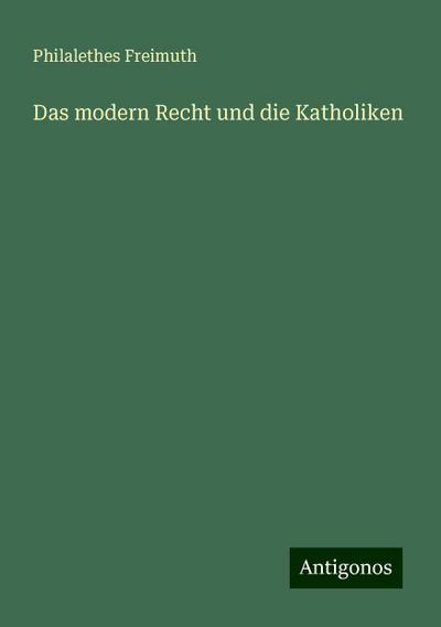 Freimuth, P: Das modern Recht und die Katholiken