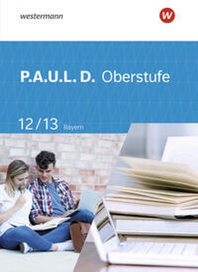 P.A.U.L. D. - Persönliches Arbeits- und Lesebuch Deutsch - Für die Oberstufe in Bayern