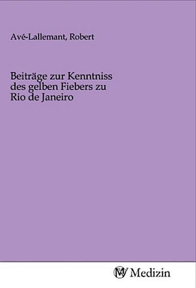 Beiträge zur Kenntniss des gelben Fiebers zu Rio de Janeiro