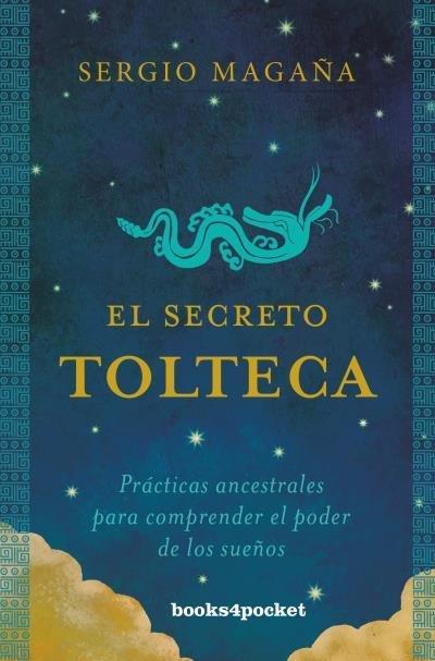 El secreto tolteca : prácticas ancestrales para comprender el poder de los sueños