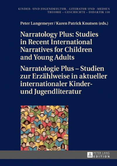 Narratology Plus - Studies in Recent International Narratives for Children and Young Adults / Narratologie Plus - Studien zur Erzählweise in aktueller internationaler Kinder- und Jugendliteratur