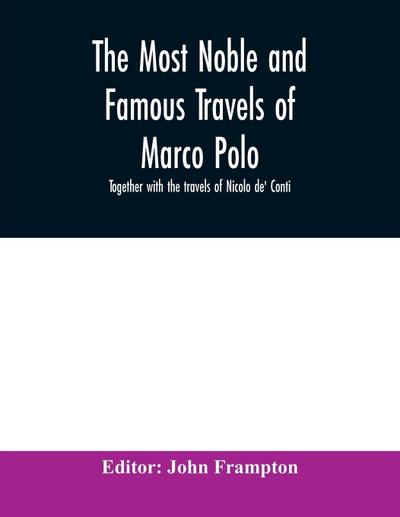 The most noble and famous travels of Marco Polo, together with the travels of Nicolo de’ Conti