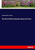 The Life of Marie Antoinette, Queen of France
