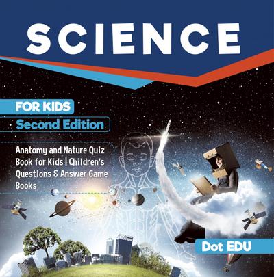 Science for Kids Second Edition | Anatomy and Nature Quiz Book for Kids | Children’s Questions & Answer Game Books