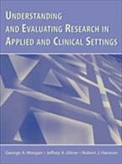 Understanding and Evaluating Research in Applied and Clinical Settings