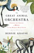 The Great Animal Orchestra: Finding the Origins of Music in the World’s Wild Places