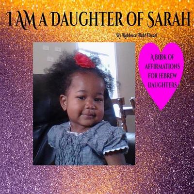 I AM A Daughter of Sarah: A Book of Affirmations for Hebrew Daughters