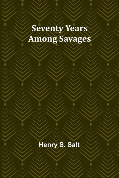 Seventy Years Among Savages