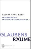 Glaubensräume - Topologische Fundamentaltheologie