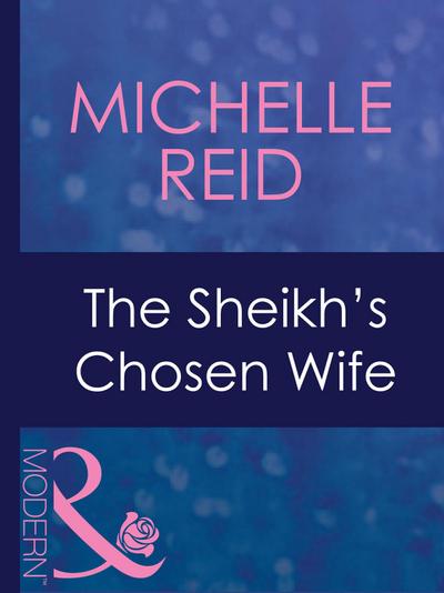 The Sheikh’s Chosen Wife (Mills & Boon Modern) (Hot-Blooded Husbands, Book 1)