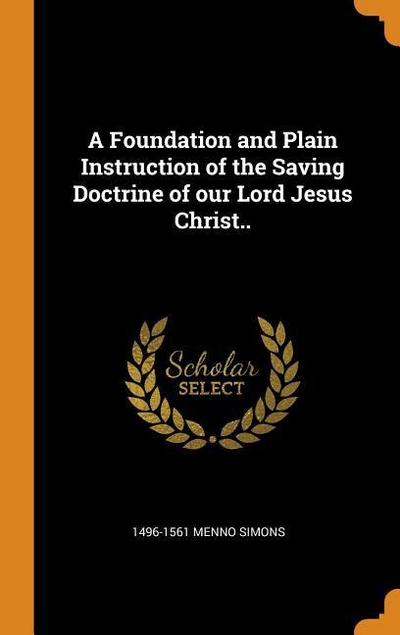 A Foundation and Plain Instruction of the Saving Doctrine of Our Lord Jesus Christ..