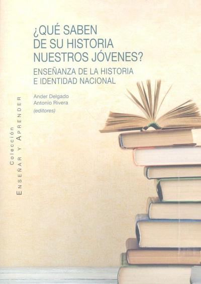 ¿Qué saben de su Historia nuestros jóvenes? : enseñanza de la Historia e identidad nacional