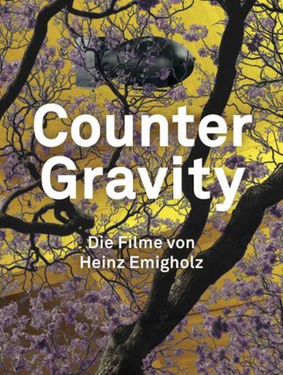 Heinz Emigholz. Counter Gravity - Die Filme von Heinz Emigholz.