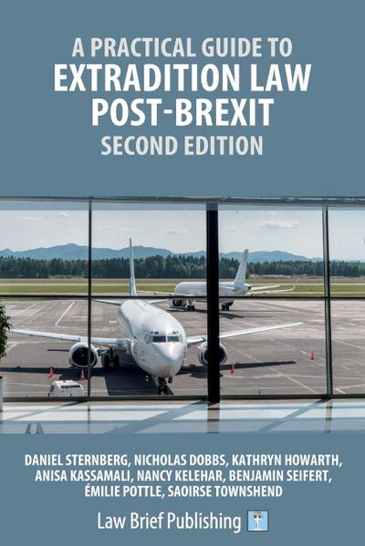 A Practical Guide to Extradition Law Post-Brexit - Second Edition