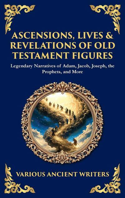 Ascensions, Lives & Revelations of Old Testament Figures