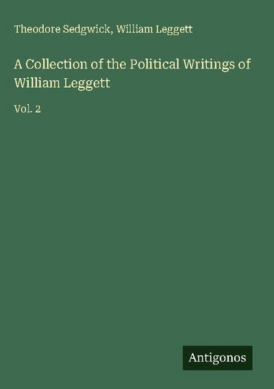 A Collection of the Political Writings of William Leggett